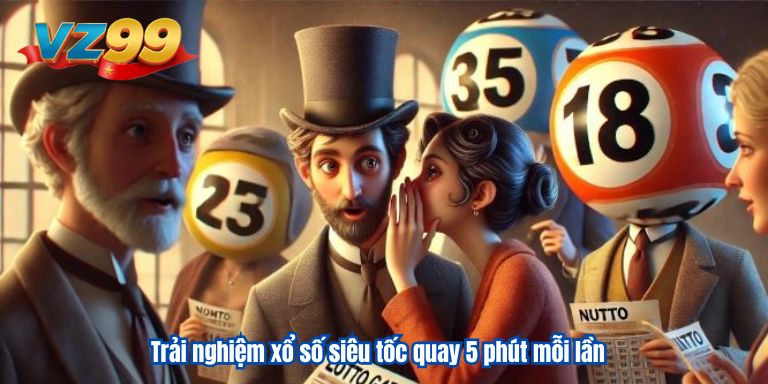 Trải nghiệm xổ số siêu tốc quay 5 phút mỗi lần