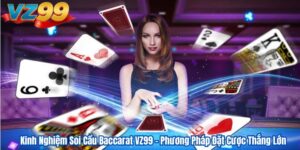 Kinh Nghiệm Soi Cầu Baccarat VZ99 – Phương Pháp Đặt Cược Thắng Lớn 6 Kinh Nghiệm Soi Cầu Baccarat VZ99 – Phương Pháp Đặt Cược Thắng Lớn