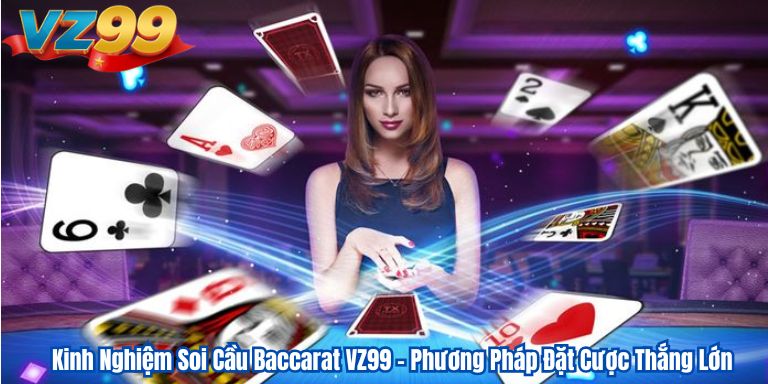 Kinh Nghiệm Soi Cầu Baccarat VZ99 – Phương Pháp Đặt Cược Thắng Lớn 10 Kinh Nghiệm Soi Cầu Baccarat VZ99 – Phương Pháp Đặt Cược Thắng Lớn